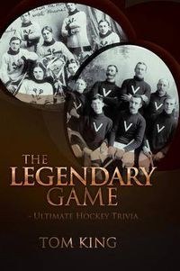 Cover image for The Legendary Game - Ultimate Hockey Trivia