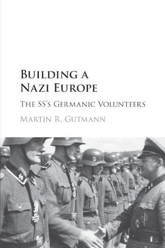 Cover image for Building a Nazi Europe: The SS's Germanic Volunteers