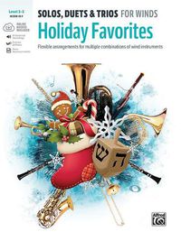 Cover image for Solos, Duets & Trios for Winds -- Holiday Favorites: Flexible Arrangements for Multiple Combinations of Wind Instruments (Horn in F), Book & Online Audio/Software/PDF