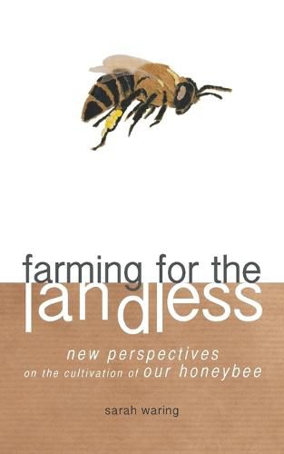 Cover image for Farming for the Landless: New Perspectives on the Cultivation of Our Honeybee