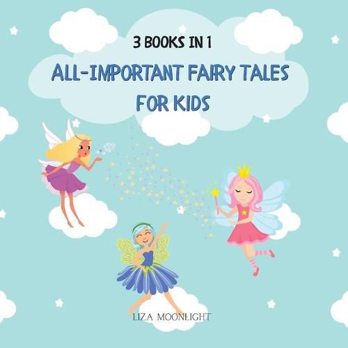 All-important Fairy Tales for Kids: 3 Books In 1