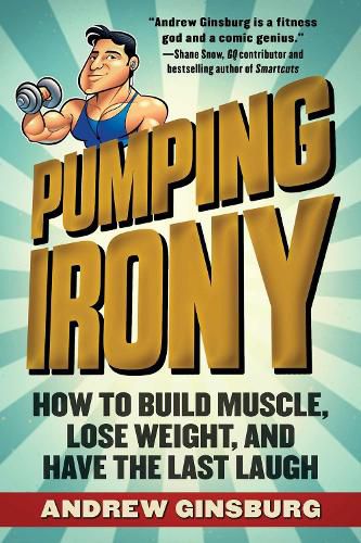 Cover image for Pumping Irony: How to Build Muscle, Lose Weight, and Have the Last Laugh