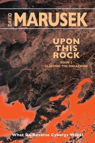 Upon This Rock: Book 2 - Glassing the Orgachine