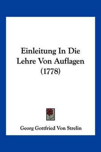 Cover image for Einleitung in Die Lehre Von Auflagen (1778)