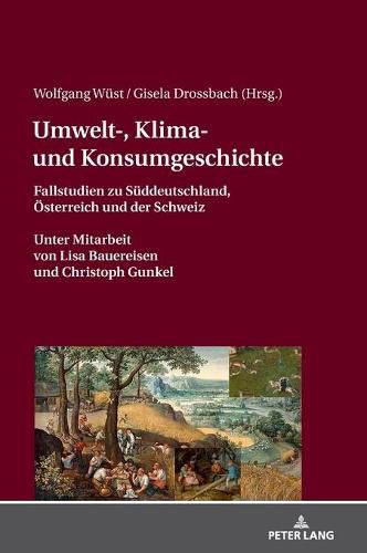 Cover image for Umwelt-, Klima- Und Konsumgeschichte: Fallstudien Zu Sueddeutschland, Oesterreich Und Der Schweiz. Unter Mitarbeit Von Lisa Bauereisen Und Christoph Gunkel.