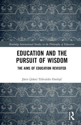 Cover image for Education and the Pursuit of Wisdom: The Aims of Education Revisited