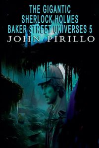 Cover image for The Gigantic Sherlock Holmes Baker Street Universes 5