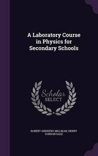 Cover image for A Laboratory Course in Physics for Secondary Schools