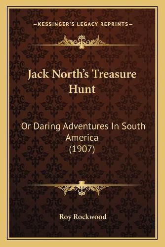 Jack Northacentsa -A Centss Treasure Hunt: Or Daring Adventures in South America (1907)