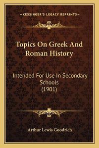 Cover image for Topics on Greek and Roman History: Intended for Use in Secondary Schools (1901)