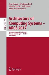 Cover image for Architecture of Computing Systems - ARCS 2017: 30th International Conference, Vienna, Austria, April 3-6, 2017, Proceedings