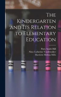 Cover image for The Kindergarten and its Relation to Elementary Education