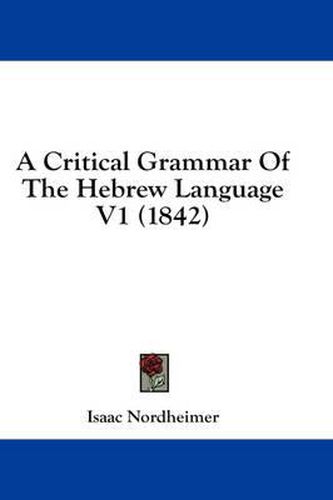 Cover image for A Critical Grammar of the Hebrew Language V1 (1842)