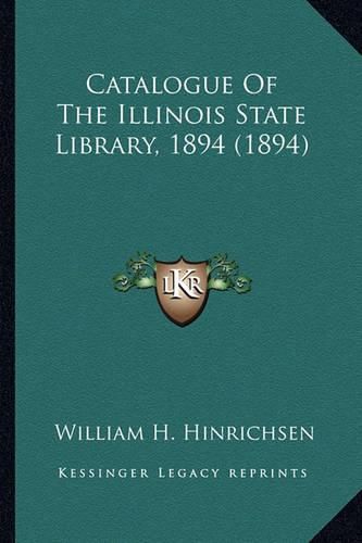 Cover image for Catalogue of the Illinois State Library, 1894 (1894)