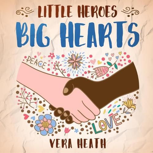 Cover image for Little Heroes, Big Hearts: An Anti-Racist Children's Story Book About Racism, Inequality, and Learning How To Respect Diversity and Differences