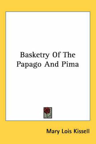 Cover image for Basketry of the Papago and Pima