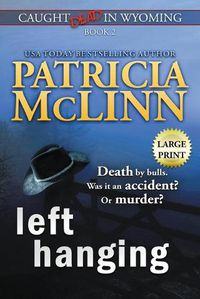 Cover image for Left Hanging: Large Print (Caught Dead In Wyoming, Book 2)