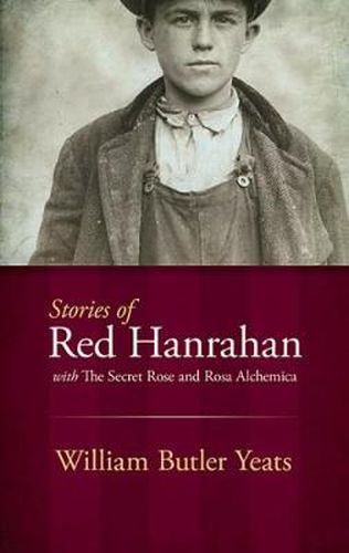 Stories of Red Hanrahan: with The Secret Rose and Rosa Alchemica