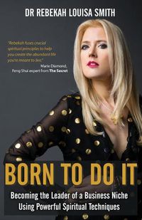 Cover image for Born To Do It: Becoming the Leader of a Business Niche Using Powerful Spiritual Techniques