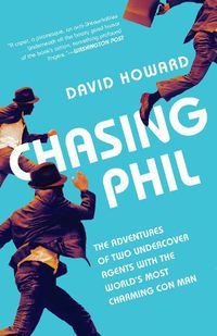 Cover image for Chasing Phil: The Adventures of Two Undercover Agents with the World's Most Charming Con Man