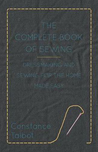 Cover image for The Complete Book of Sewing - Dressmaking and Sewing For the Home Made Easy