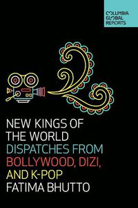 Cover image for New Kings of the World: Dispatches from Bollywood, Dizi, and K-Pop