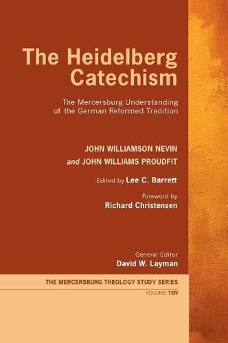 The Heidelberg Catechism: The Mercersburg Understanding of the German Reformed Tradition