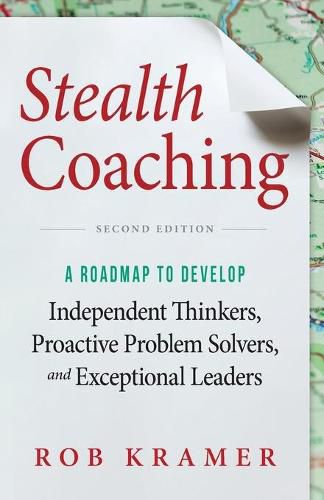 Cover image for Stealth Coaching: A Roadmap to Develop Independent Thinkers, Proactive Problem Solvers, and Exceptional Leaders