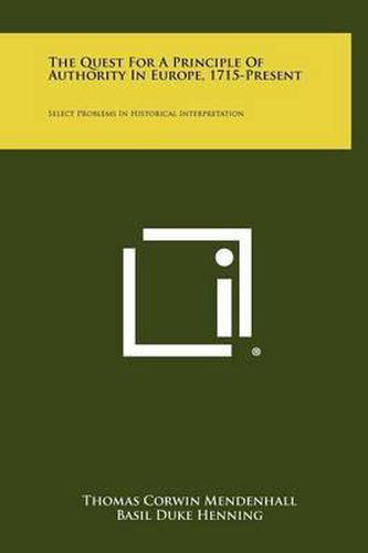 Cover image for The Quest for a Principle of Authority in Europe, 1715-Present: Select Problems in Historical Interpretation