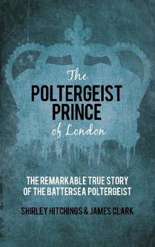 Cover image for The Poltergeist Prince of London: The Remarkable True Story of the Battersea Poltergeist