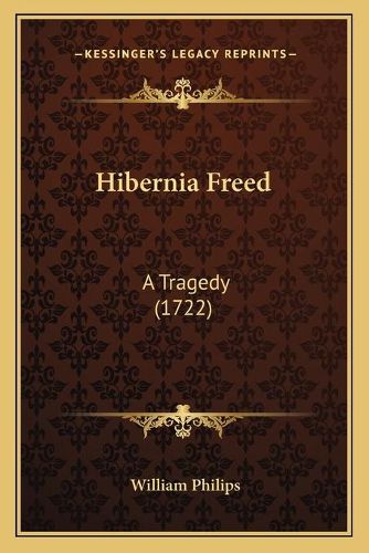 Hibernia Freed: A Tragedy (1722)