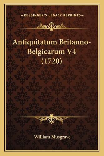 Cover image for Antiquitatum Britanno-Belgicarum V4 (1720)