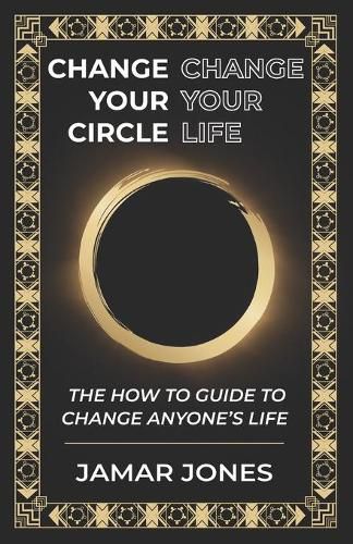 Cover image for Change your Circle, Change your Life: The How To Guide to Change Anyone's Life