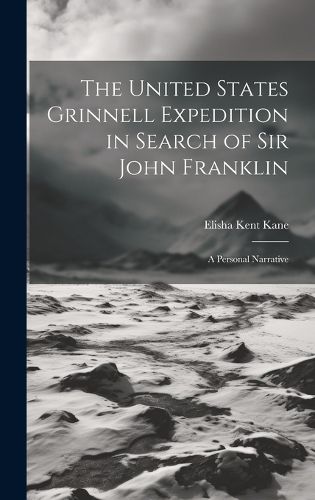 The United States Grinnell Expedition in Search of Sir John Franklin