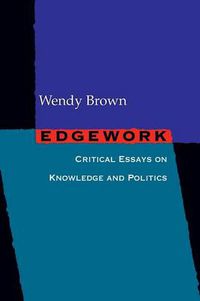 Cover image for Edgework: Critical Essays on Knowledge and Politics