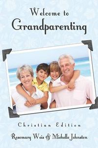 Cover image for Welcome to Grandparenting Christian Edition