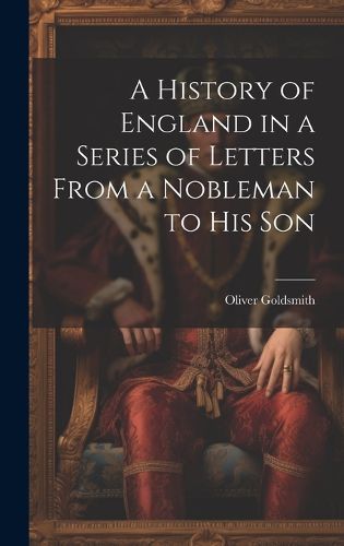 Cover image for A History of England in a Series of Letters From a Nobleman to His Son