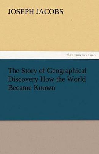 Cover image for The Story of Geographical Discovery How the World Became Known