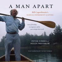 Cover image for A Man Apart: Bill Coperthwaite's Radical Experiment in Living