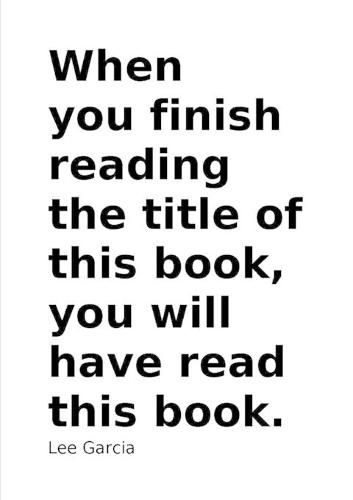 Cover image for When you finish reading the title of this book, you will have read this book.