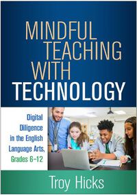 Cover image for Mindful Teaching with Technology: Digital Diligence in the English Language Arts, Grades 6-12