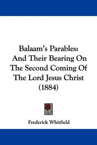 Balaam's Parables: And Their Bearing on the Second Coming of the Lord Jesus Christ (1884)