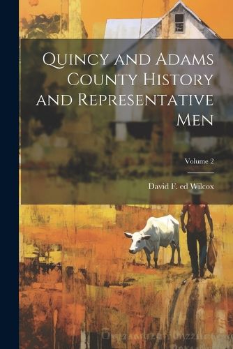 Quincy and Adams County History and Representative Men; Volume 2