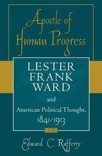 Cover image for Apostle of Human Progress: Lester Frank Ward and American Political Thought, 1841-1913