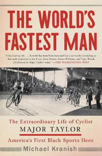 Cover image for The World's Fastest Man: The Extraordinary Life of Cyclist Major Taylor, America's First Black Sports Hero