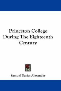 Cover image for Princeton College During The Eighteenth Century