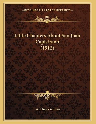 Cover image for Little Chapters about San Juan Capistrano (1912)