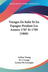 Cover image for Voyages En Italie Et En Espagne Pendant Les Annees 1787 Et 1789 (1860)