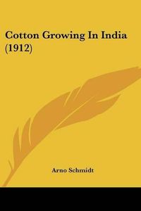 Cover image for Cotton Growing in India (1912)