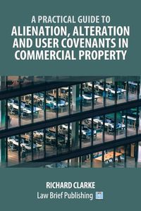 Cover image for A Practical Guide to Alienation, Alteration and User Covenants in Commercial Property